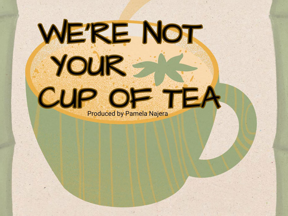 We're Not Your Cup of Tea